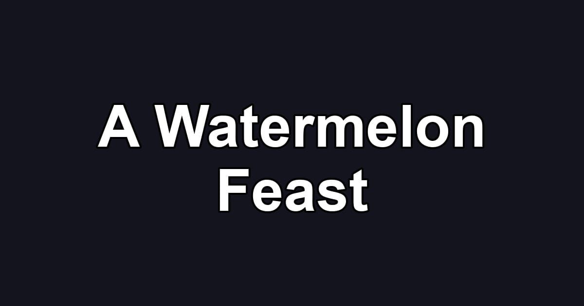 A Watermelon Feast