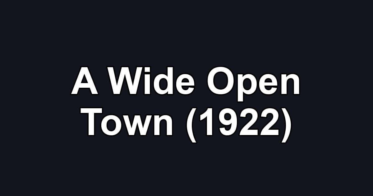 A Wide Open Town (1922)