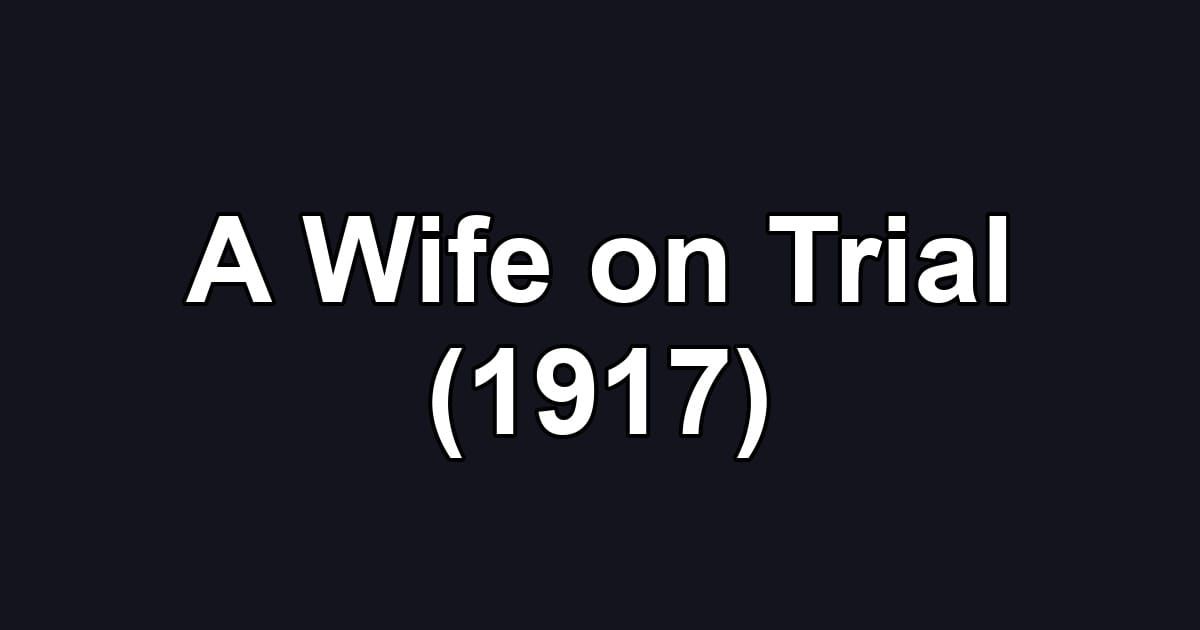 A Wife on Trial (1917)