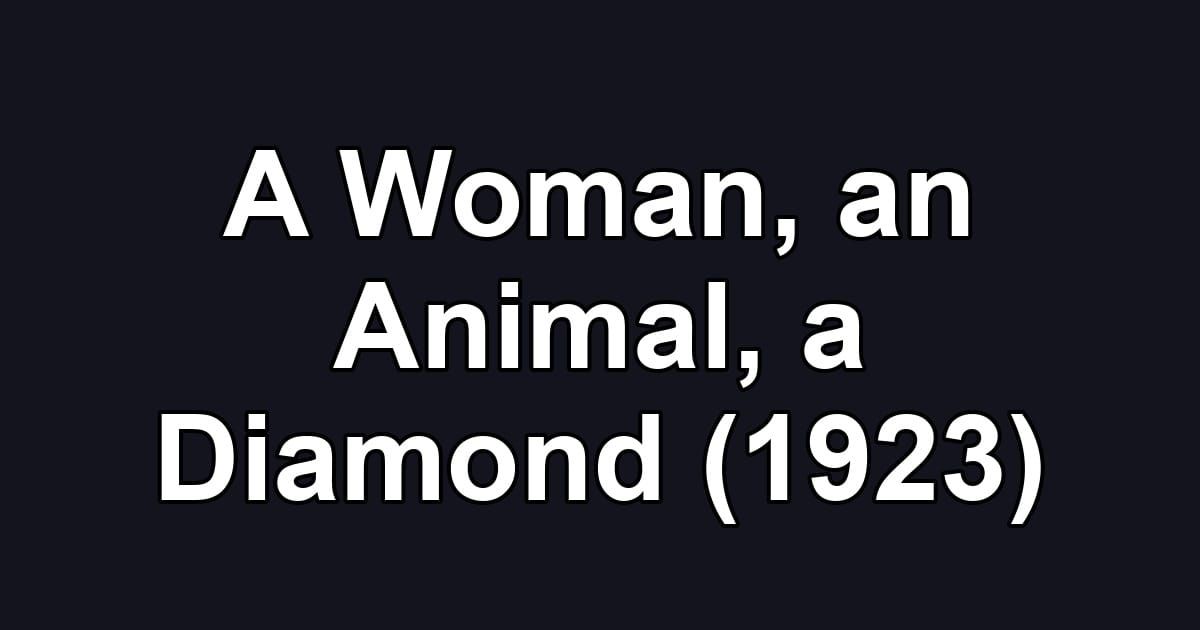 A Woman, an Animal, a Diamond (1923)