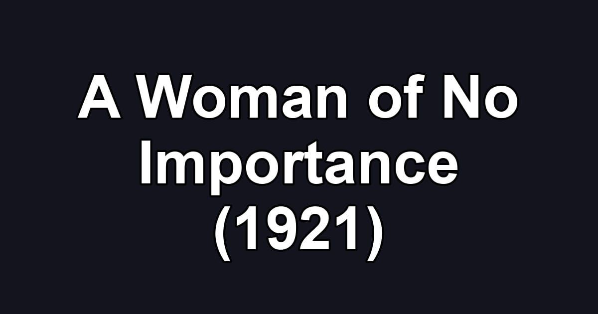 A Woman of No Importance (1921)