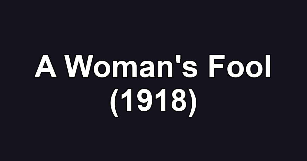 A Woman's Fool (1918)