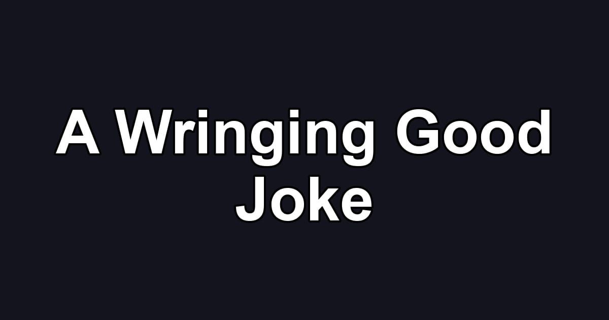 A Wringing Good Joke