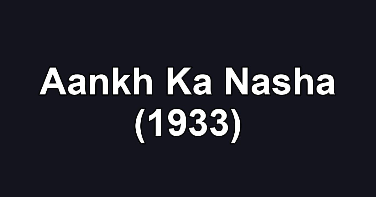 Aankh Ka Nasha (1933)