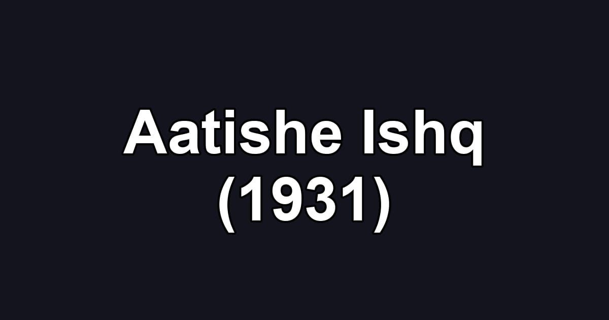 Aatishe Ishq (1931)