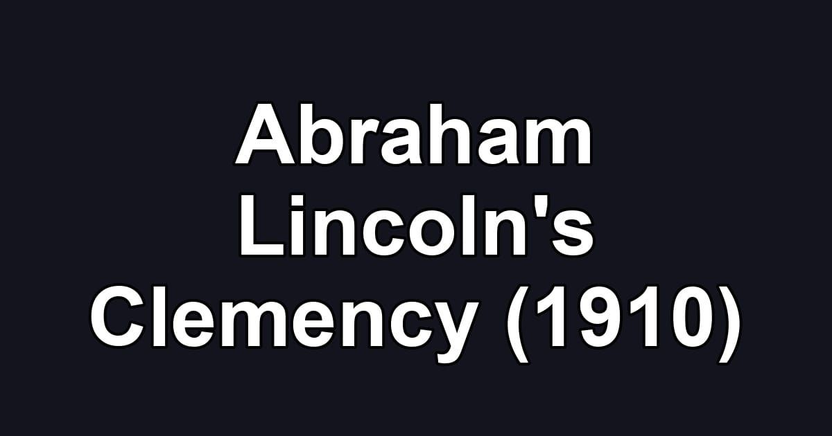 Abraham Lincoln's Clemency (1910)