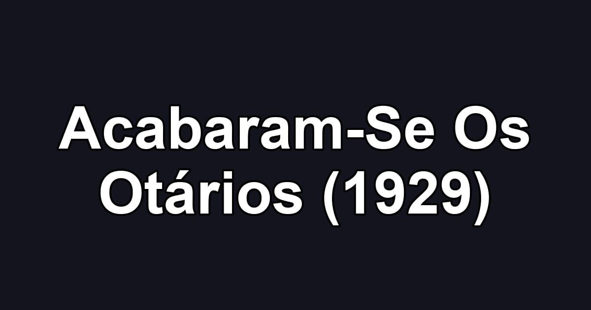 Acabaram-Se Os Otários (1929)