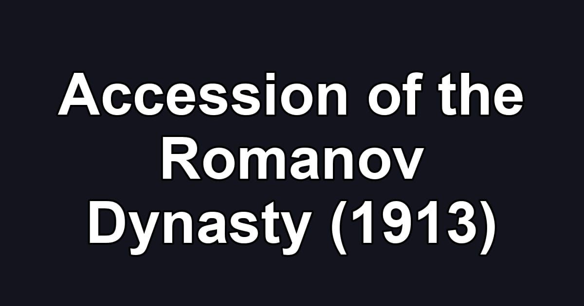 Accession of the Romanov Dynasty (1913)