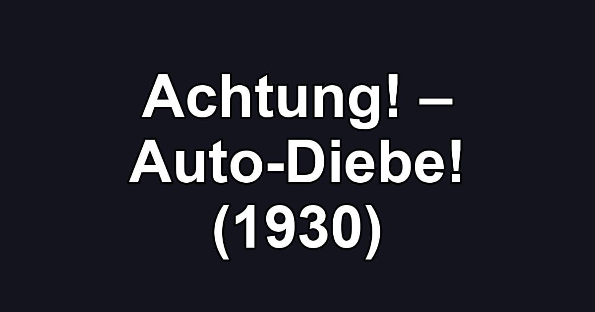 Achtung! – Auto-Diebe! (1930)
