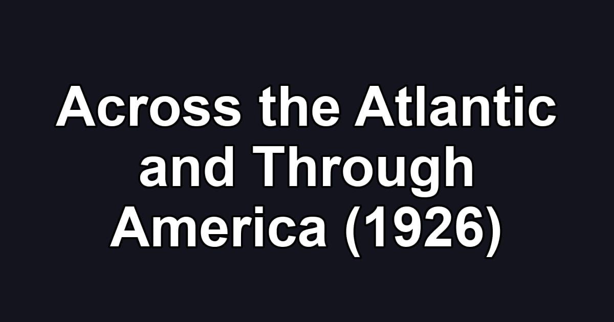 Across the Atlantic and Through America (1926)