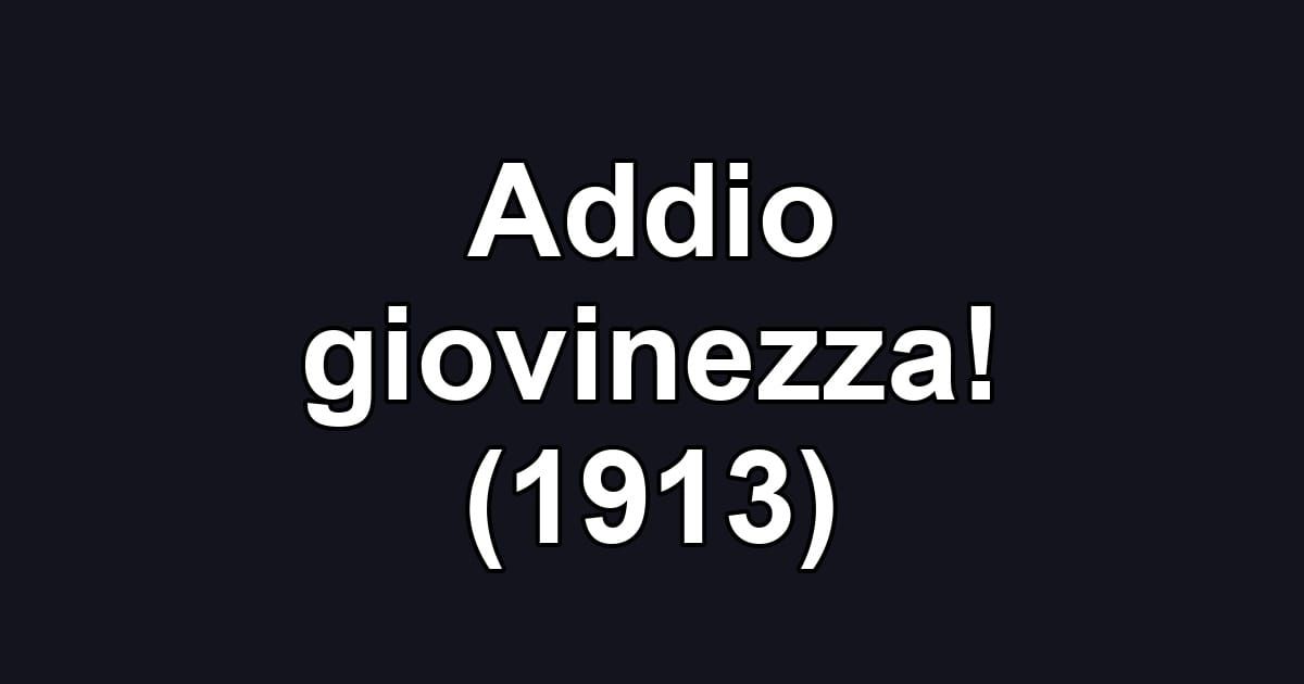 Addio giovinezza! (1913)