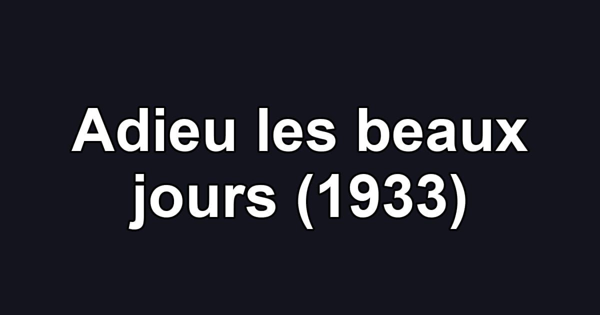 Adieu les beaux jours (1933)