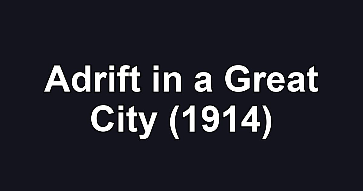 Adrift in a Great City (1914)