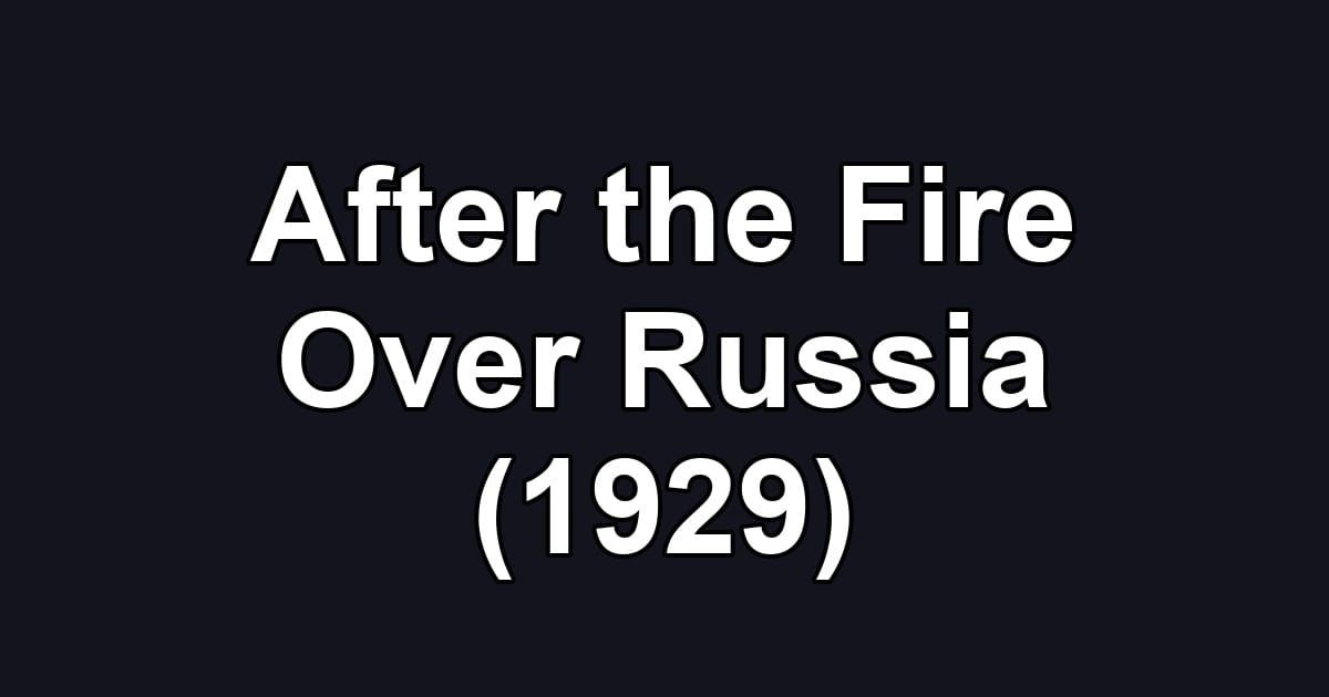After the Fire Over Russia (1929)