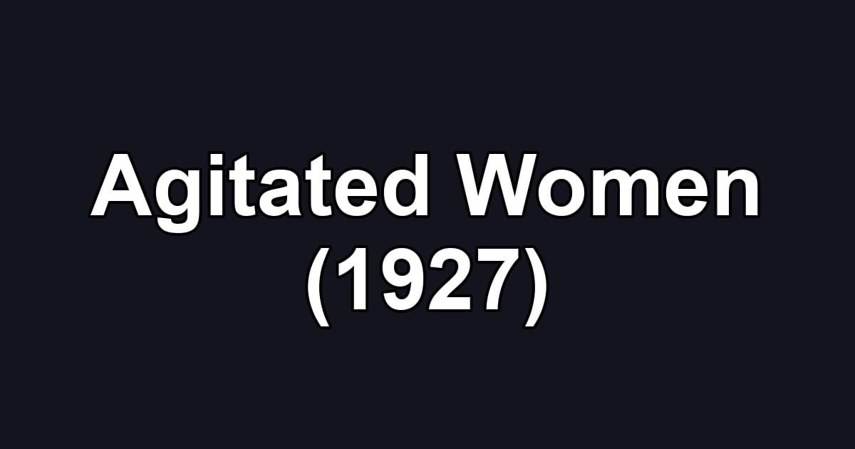 Agitated Women (1927)