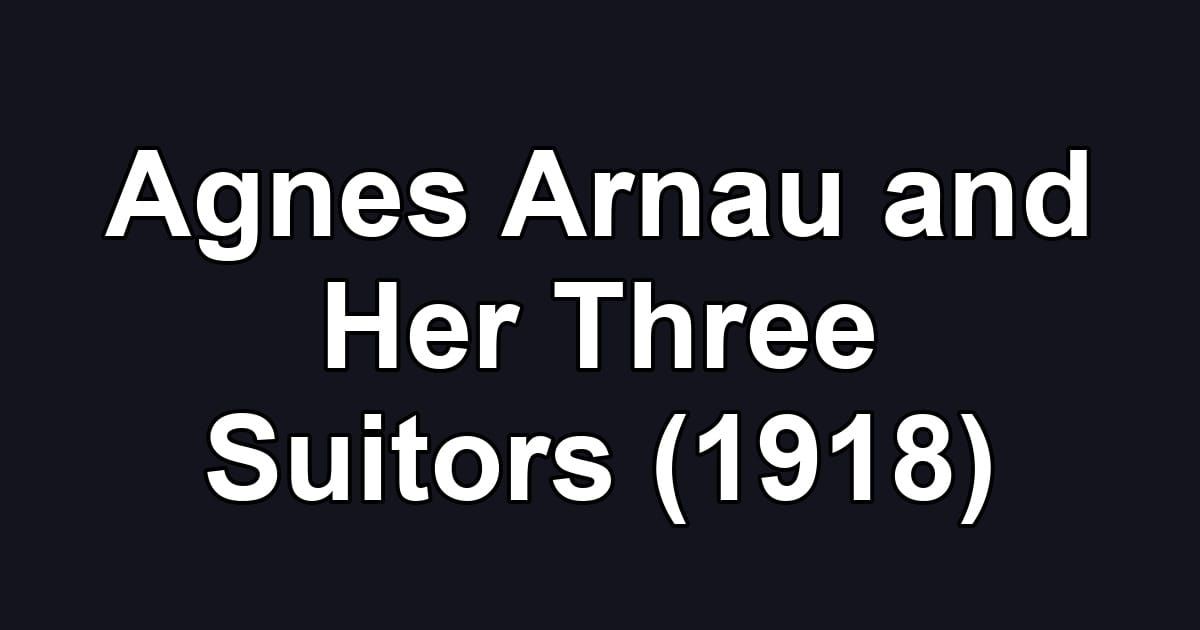 Agnes Arnau and Her Three Suitors (1918)