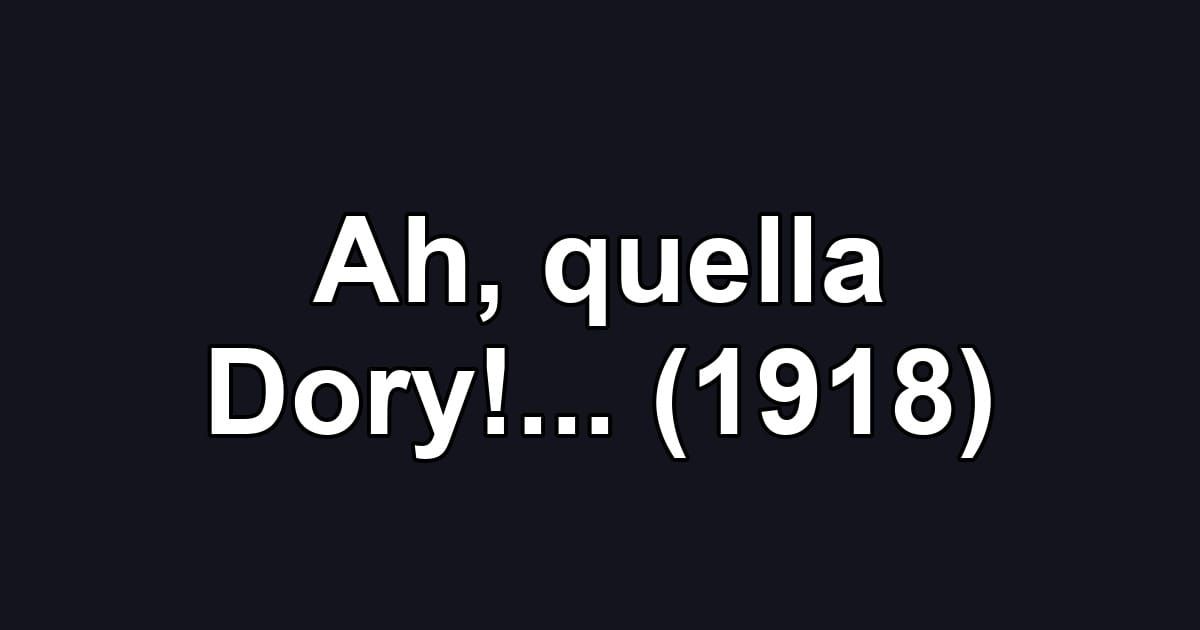 Ah, quella Dory!... (1918)