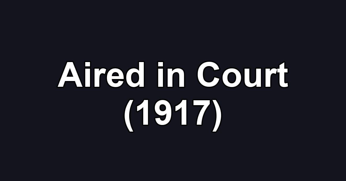Aired in Court (1917)