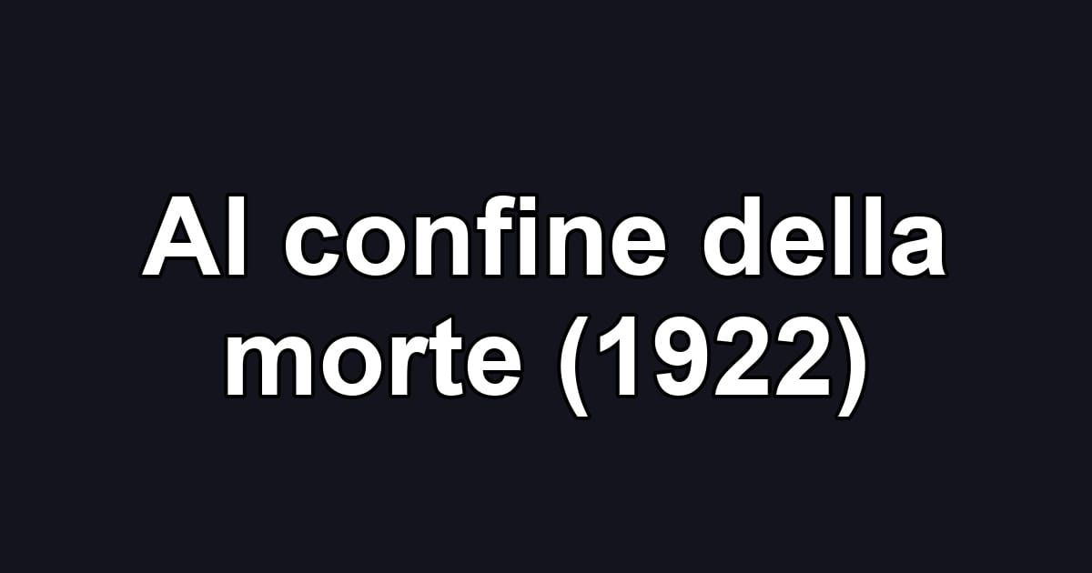 Al confine della morte (1922)