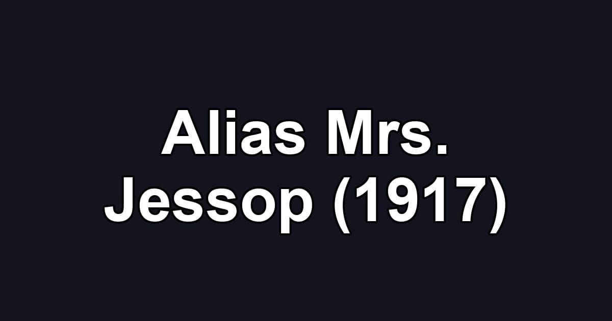 Alias Mrs. Jessop (1917)