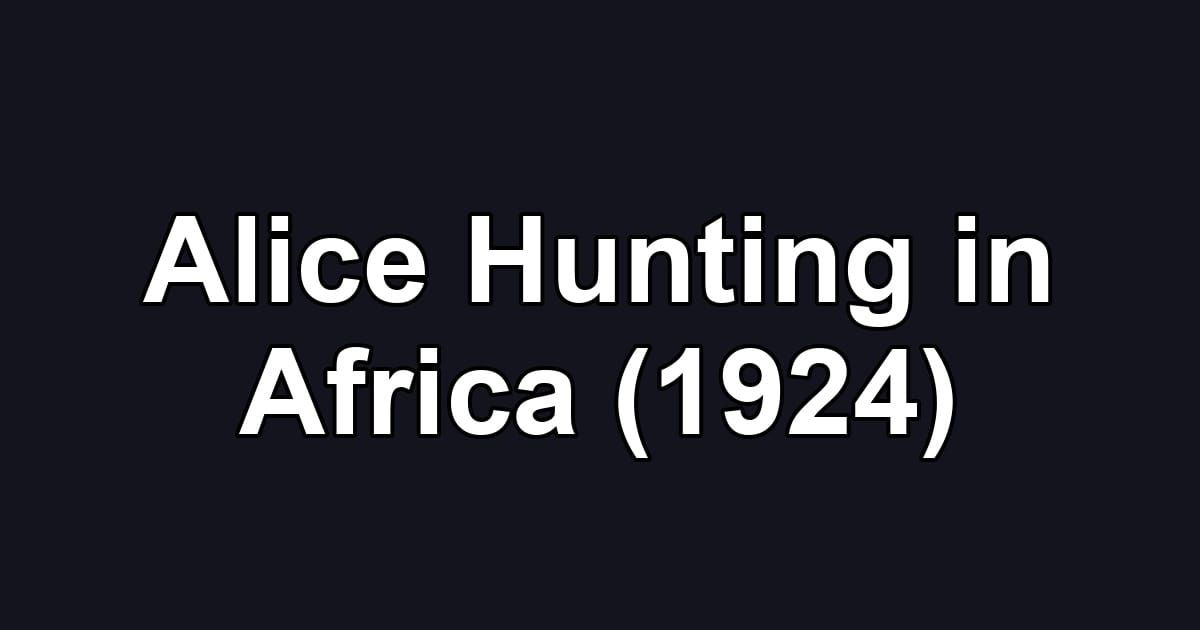 Alice Hunting in Africa (1924)