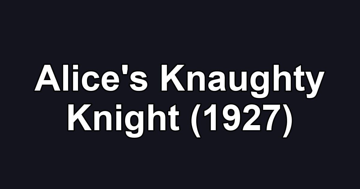Alice's Knaughty Knight (1927)