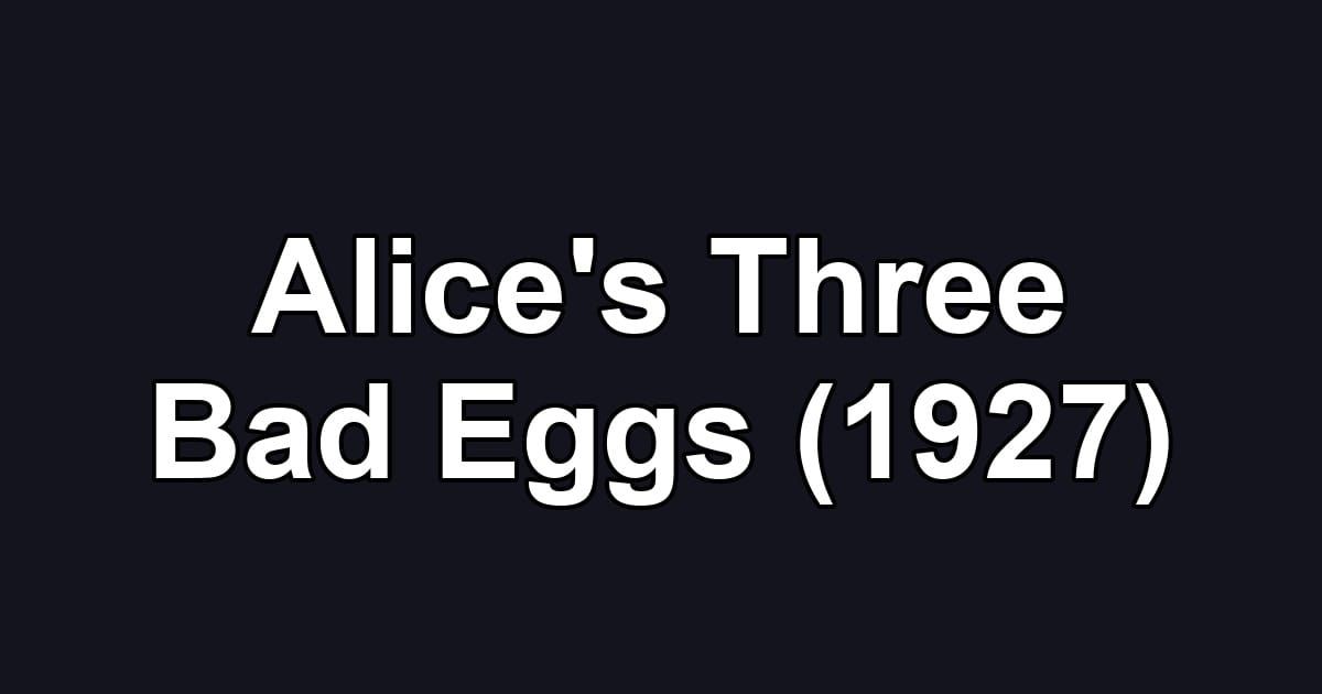 Alice's Three Bad Eggs (1927)