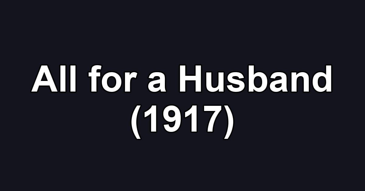 All for a Husband (1917)