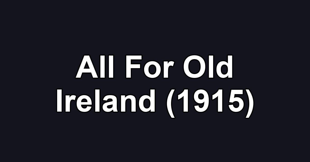 All For Old Ireland (1915)