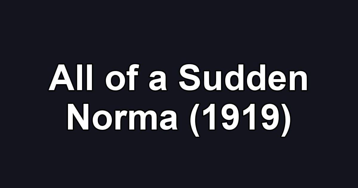 All of a Sudden Norma (1919)