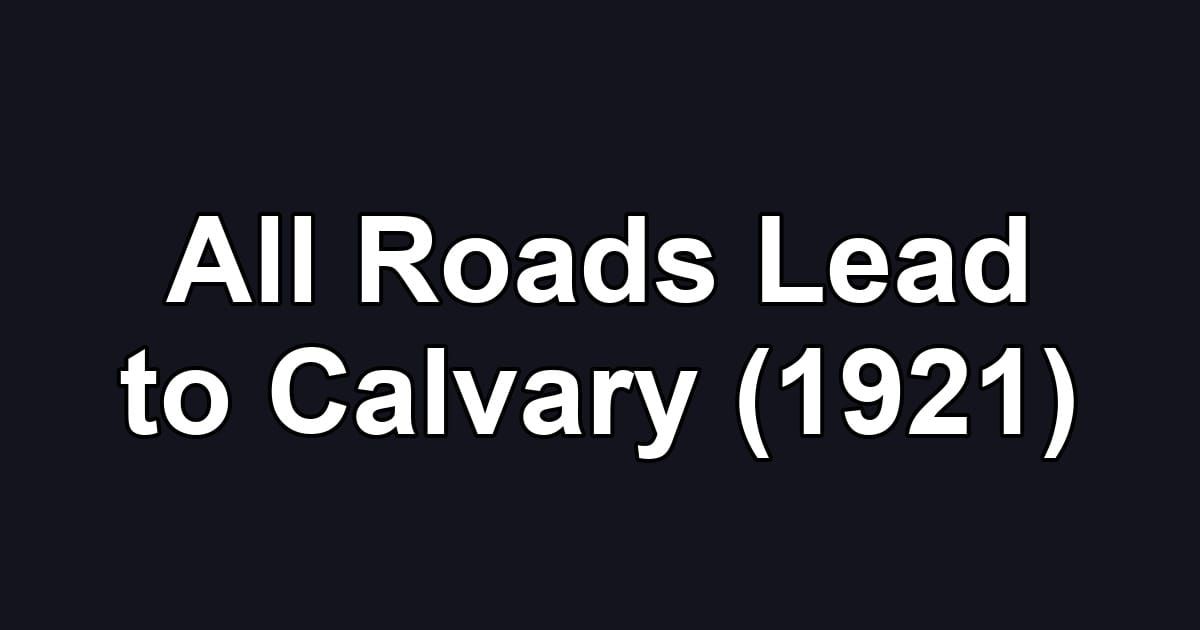 All Roads Lead to Calvary (1921)