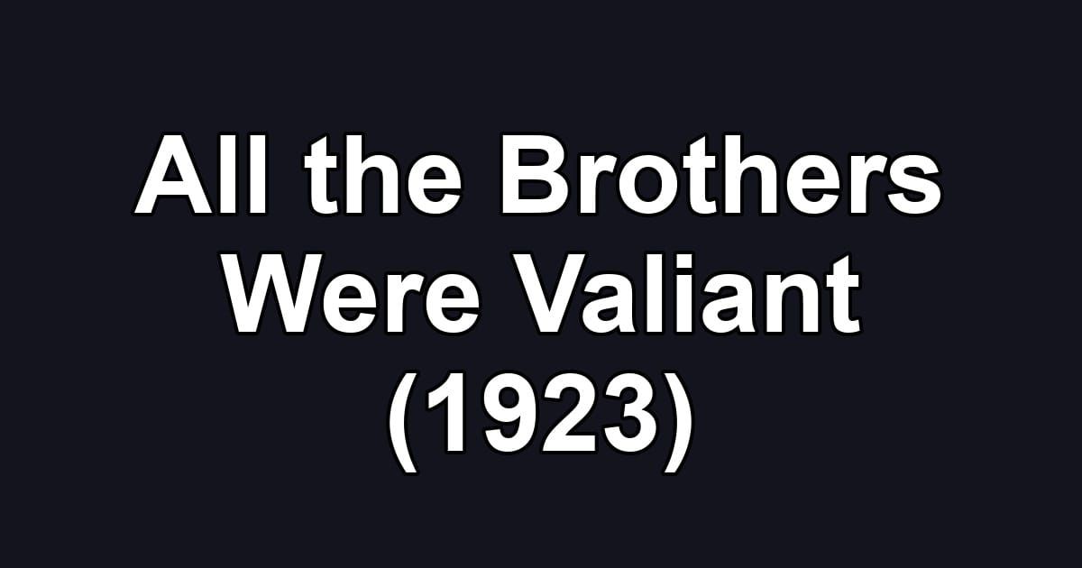 All the Brothers Were Valiant (1923)