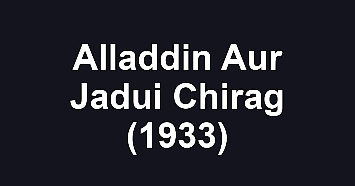 Alladdin Aur Jadui Chirag (1933)