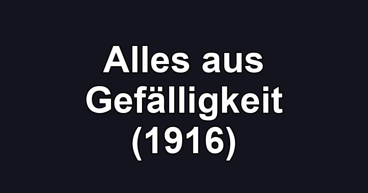 Alles aus Gefälligkeit (1916)