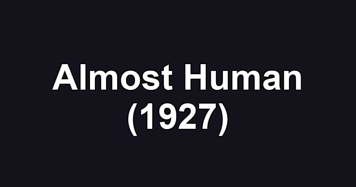 Almost Human (1927)