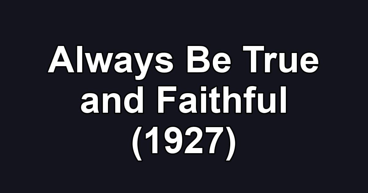 Always Be True and Faithful (1927)