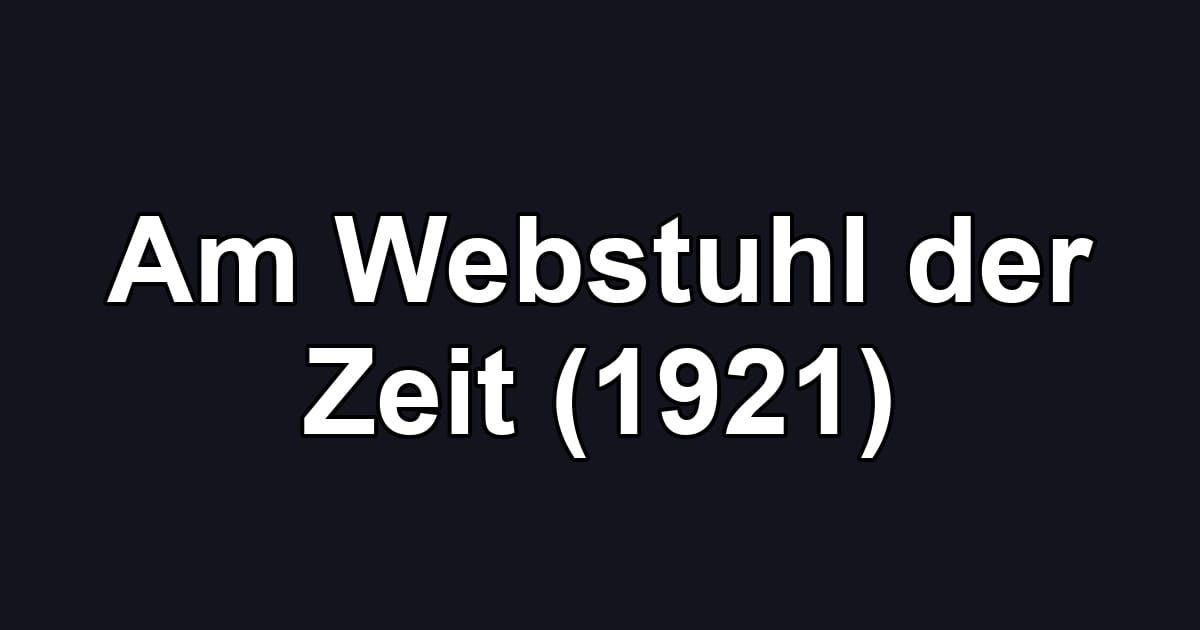 Am Webstuhl der Zeit (1921)