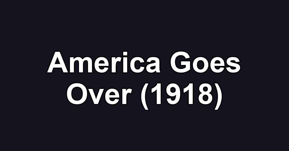 America Goes Over (1918)