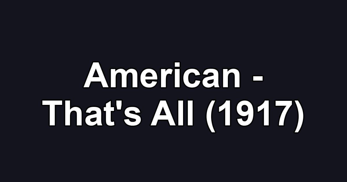 American - That's All (1917)