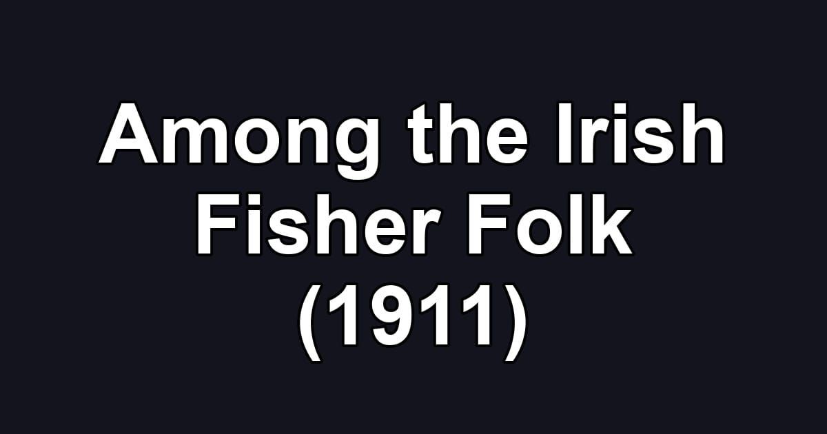 Among the Irish Fisher Folk (1911)