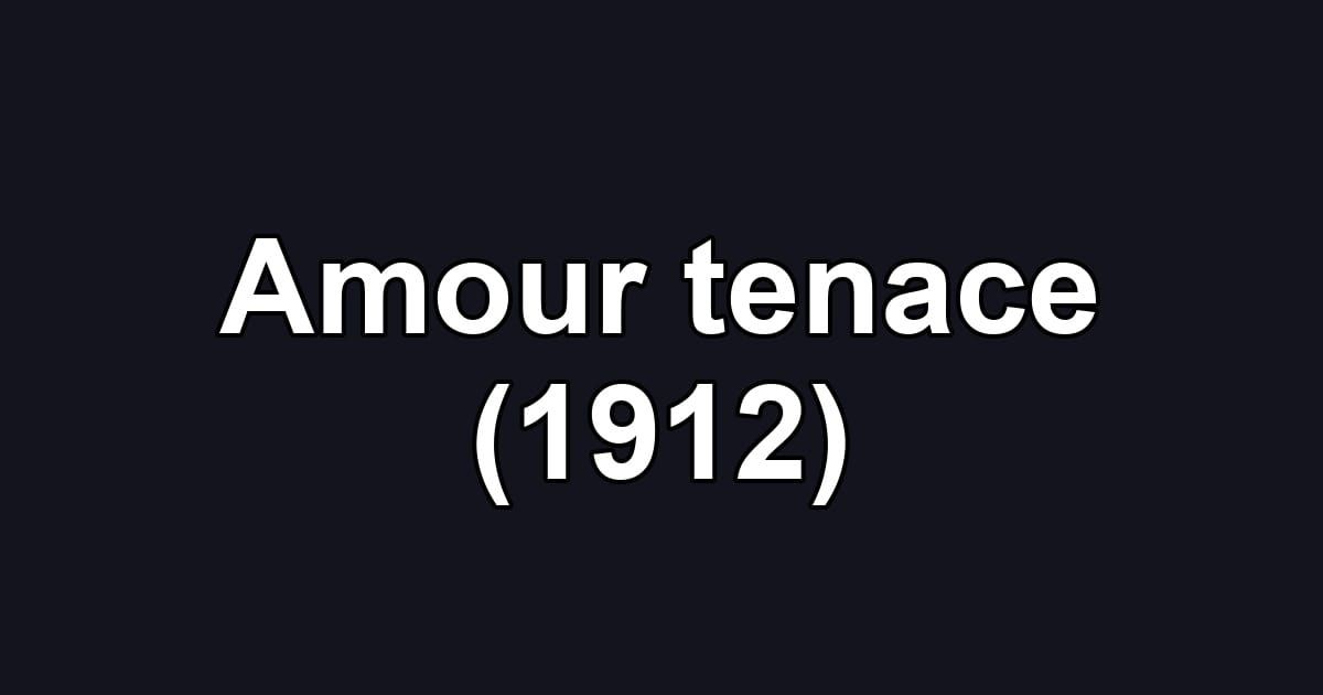 Amour tenace (1912)