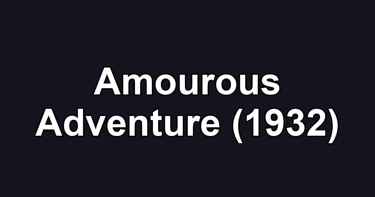 Amourous Adventure (1932)