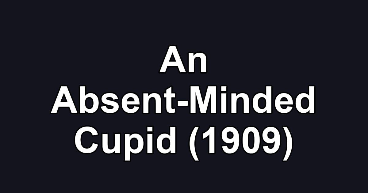 An Absent-Minded Cupid (1909)