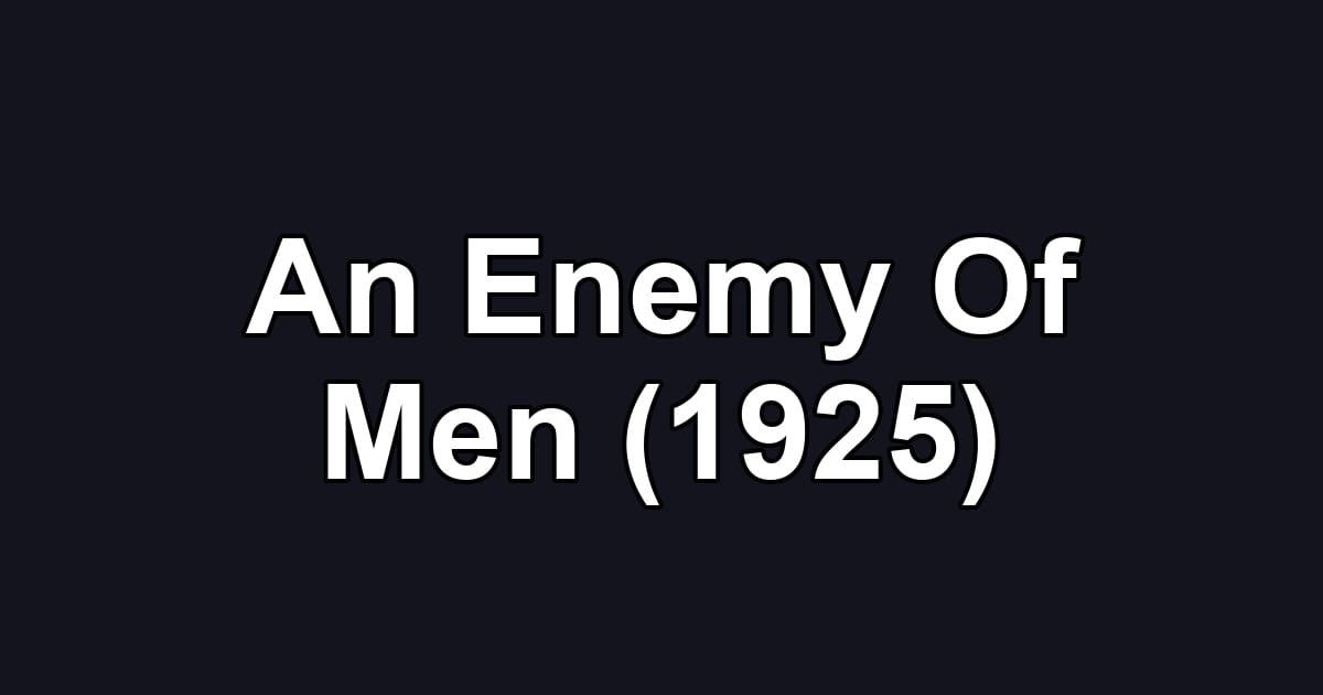 An Enemy Of Men (1925)