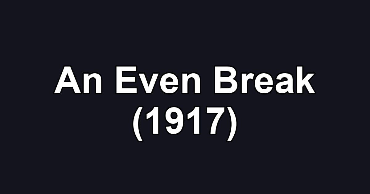 An Even Break (1917)