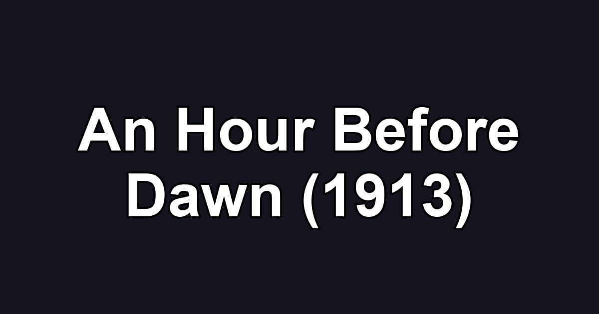 An Hour Before Dawn (1913)