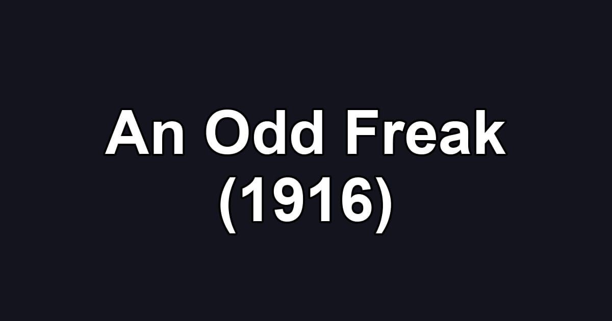 An Odd Freak (1916)
