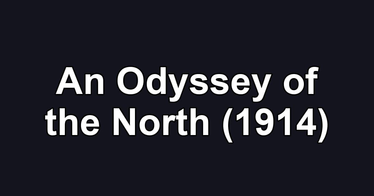 An Odyssey of the North (1914)