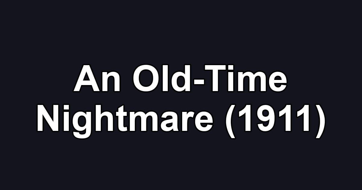 An Old-Time Nightmare (1911)