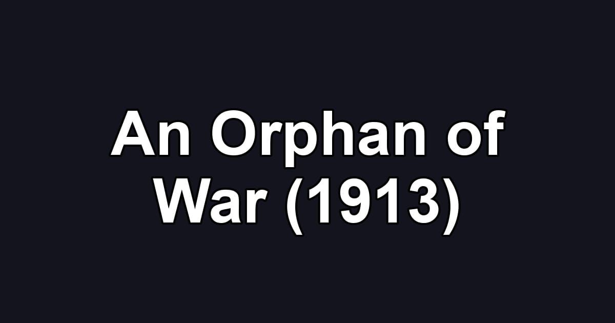 An Orphan of War (1913)